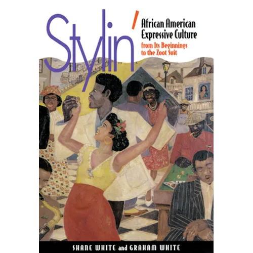 Stylin': African-American Expressive Culture, from Its Beginnings to the Zoot Suit