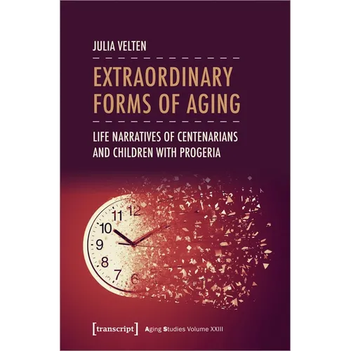 Extraordinary Forms of Aging: Life Narratives of Centenarians and Children with Progeria