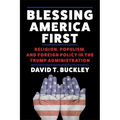 Blessing America First: Religion, Populism, and Foreign Policy in the Trump Administration