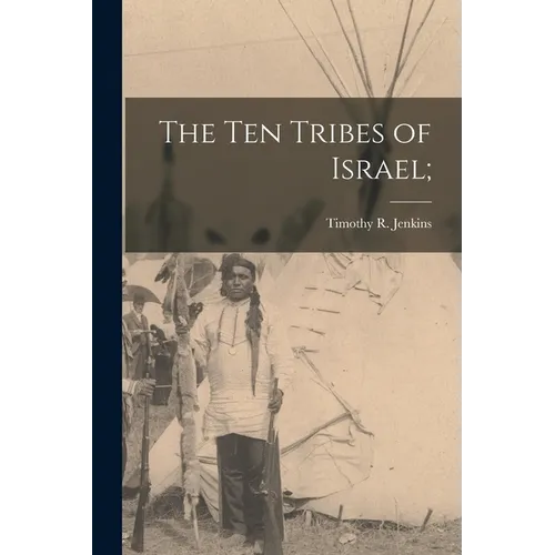 The Ten Tribes of Israel;