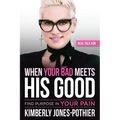 When Your Bad Meets His Good: Find Purpose in Your Pain