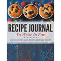 Recipe Journal To Write In For Home Cooks and Professional Chefs