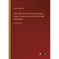 Side-Lights on Astronomy and Kindred Fields of Popular Science; ESSAYS AND ADDRESSES: in large print