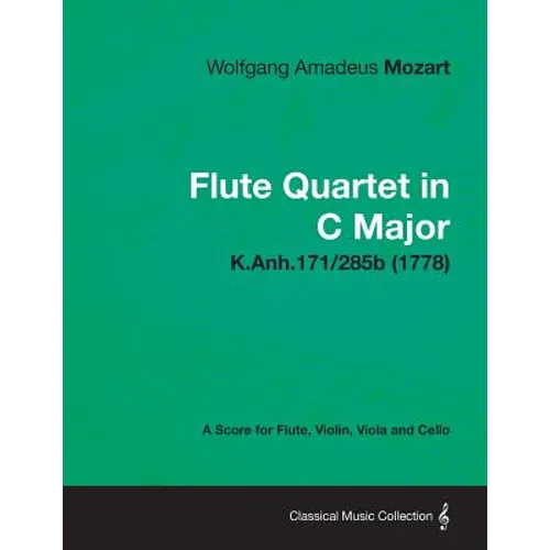 Flute Quartet in C Major - A Score for Flute, Violin, Viola and Cello K.Anh.171/285b (1778)