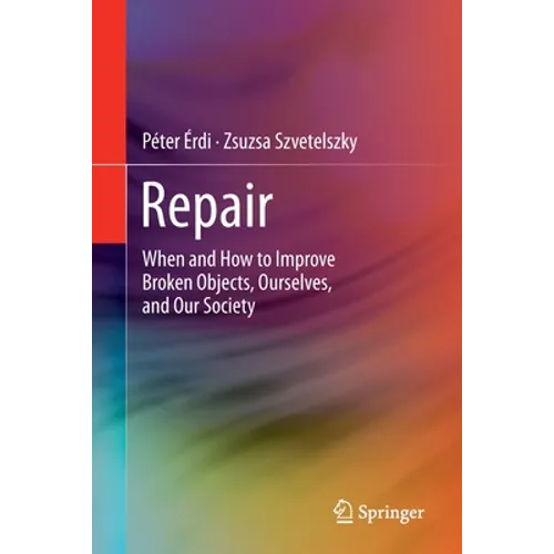 Repair: When and How to Improve Broken Objects, Ourselves, and Our Society