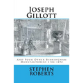 Joseph Gillott: And Four Other Birmingham Manufacturers 1784-1892