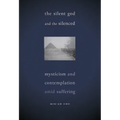 The Silent God and the Silenced: Mysticism and Contemplation amid Suffering