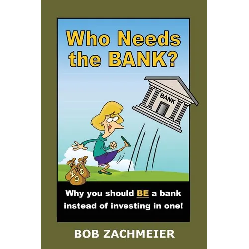 Who Needs the Bank?: Why You Should Be a Bank Instead of Investing in One!