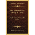 Life And Labors Of Henry W. Grady: His Speeches, Writings, Etc. (1890)