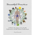 Beautiful Practice: An whole-life approach to health, performance and the human predicament