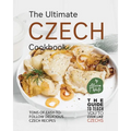 The Ultimate Czech Cookbook: Tons of Easy-to-Follow Delicious Czech Recipes