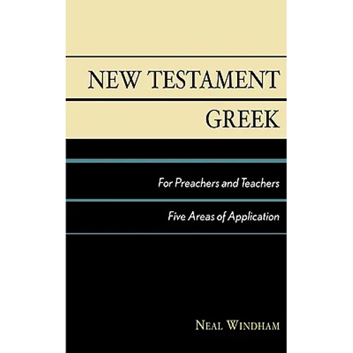 New Testament Greek for Preachers and Teachers: Five Areas of Application