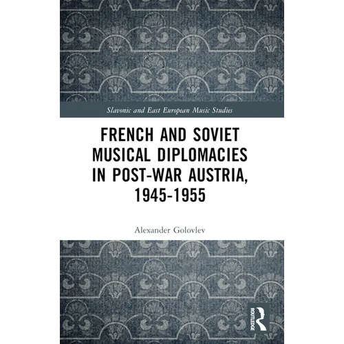 French and Soviet Musical Diplomacies in Post-War Austria, 1945-1955