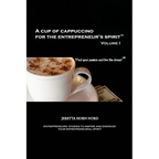 A Cup of Cappuccino for the Entrepreneur's Spirit: Volume I - Paperback