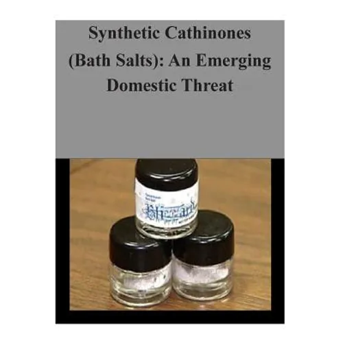 Synthetic Cathinones (Bath Salts): An Emerging Domestic Threat