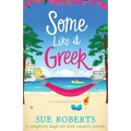 Some Like It Greek: A completely laugh-out-loud romantic comedy