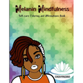 Melanin Mindfulness - Self-Care Coloring and Affirmations Book