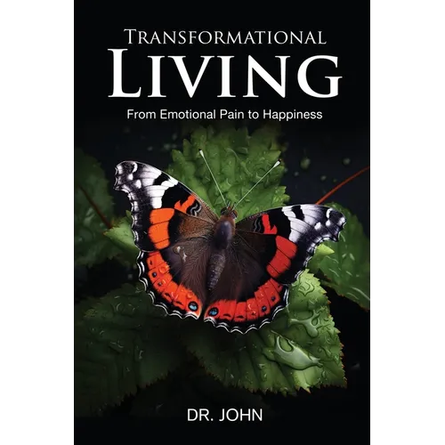 Transformational Living: From Emotional Pain to Happiness