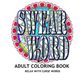 SWEAR WORD 2 Adult Coloring Book: Relax With Curse Words