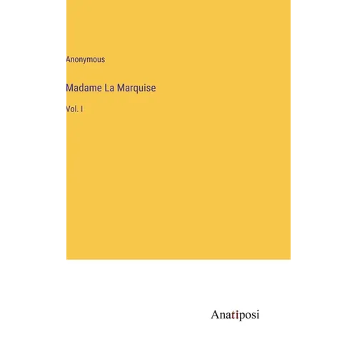 Madame La Marquise: Vol. I