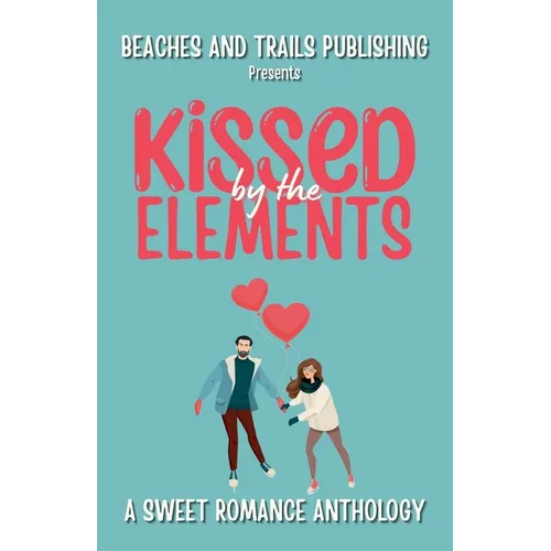 Kissed by the Elements: A Sweet Romance Anthology