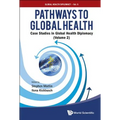 Pathways to Global Health: Case Studies in Global Health Diplomacy - Volume 2