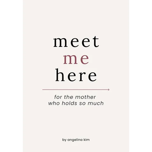 Meet Me Here: For The Mother Who Holds So Much