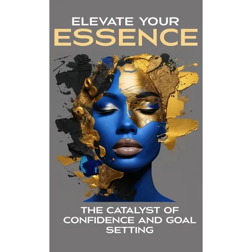Elevate Your Essence: The Catalyst of Confidence and Goal Setting