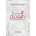 Living Your Dash: How to Find and Fulfill Your Life Purpose