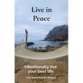 Live in Peace: Intentionally live your best life.
