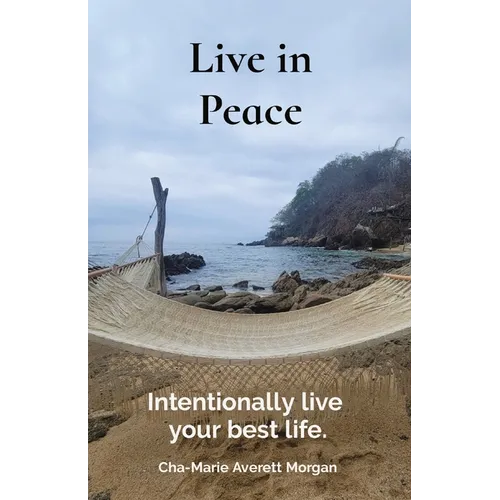 Live in Peace: Intentionally live your best life.