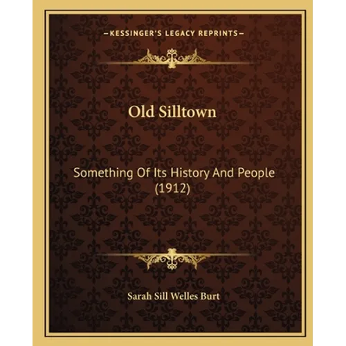 Old Silltown: Something Of Its History And People (1912)