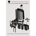 Architecture and Politics in Africa: Making, Living and Imagining Identities Through Buildings