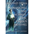 Beyond Tesla: Advancing The Science Of Energy Healing
