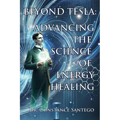Beyond Tesla: Advancing The Science Of Energy Healing
