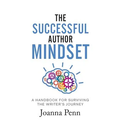 The Successful Author Mindset: A Handbook for Surviving the Writer's Journey