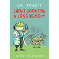 Dr. Toad's Short Book for a Long Memory: Improve Your Recall and Retention with Simple Strategies Anyone Can Use