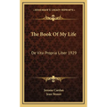 The Book Of My Life: De Vita Propria Liber 1929