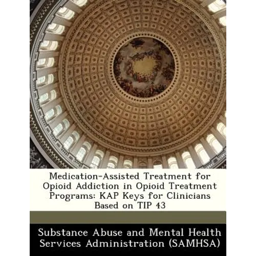 Medication-Assisted Treatment for Opioid Addiction in Opioid Treatment Programs: Kap Keys for Clinicians Based on Tip 43