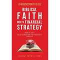 Biblical Faith Meets Financial Strategy: How to Lay a Solid Foundation for Prosperity