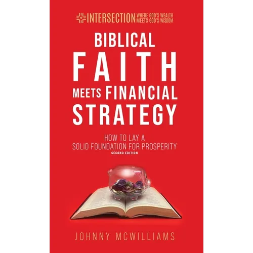 Biblical Faith Meets Financial Strategy: How to Lay a Solid Foundation for Prosperity