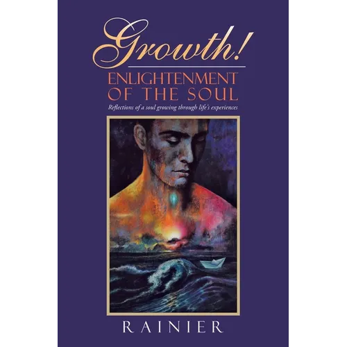 Growth! Enlightenment of the Soul: Reflections of a Soul Growing Through Life's Experiences