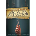 The Master Attractor: The Law of Attraction in the Holy Bible and Beyond