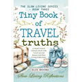 Tiny Book of Travel Truths: A Small Format Lifestyle Book with Travel Journal Quotes and Slow Living Reflections