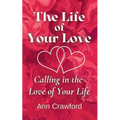 The Life of Your Love: Calling in the Love of Your Life