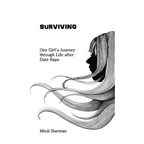 Surviving: One Girl's Journey Through Life After Date Rape