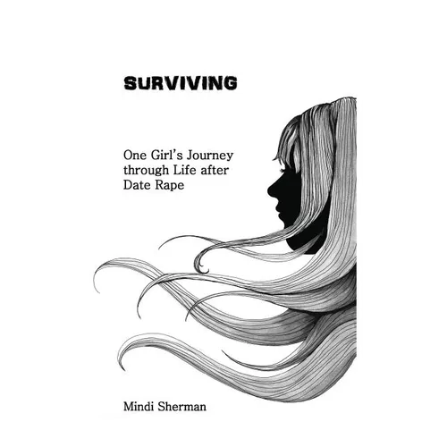 Surviving: One Girl's Journey Through Life After Date Rape