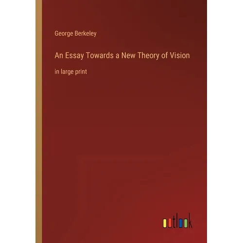 An Essay Towards a New Theory of Vision: in large print
