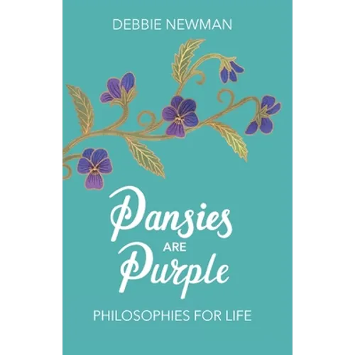 Pansies are Purple: Philosophies for Life