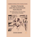 George Padmore and Decolonization from Below: Pan-Africanism, the Cold War, and the End of Empire